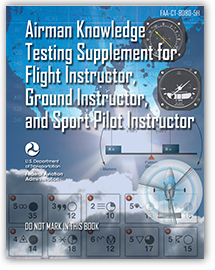 Airman Knowledge Testing Supplement for Flight Instructor, Ground Instructor, and Sport Pilot Instructor<br />FAA-CT-8080-5H